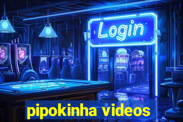 pipokinha videos