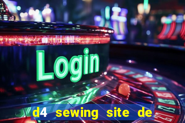 d4 sewing site de relacionamento login entrar