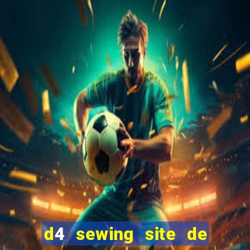 d4 sewing site de relacionamento login entrar