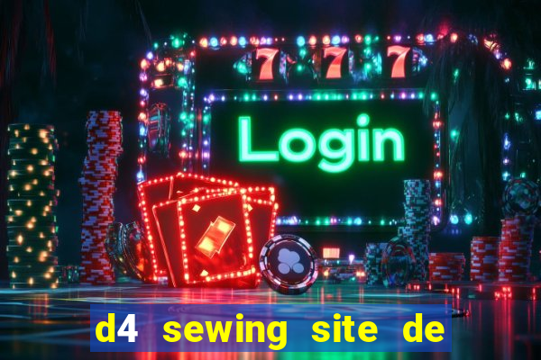 d4 sewing site de relacionamento login entrar