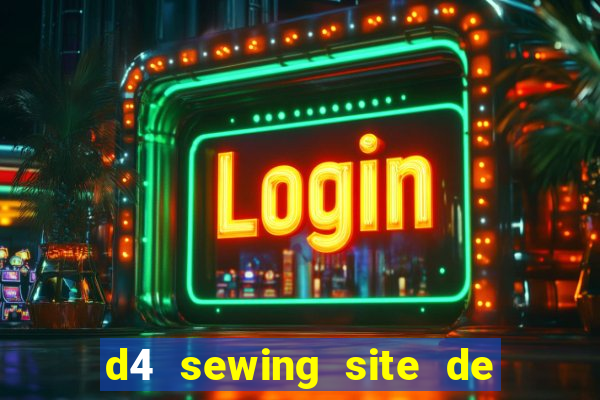 d4 sewing site de relacionamento login entrar