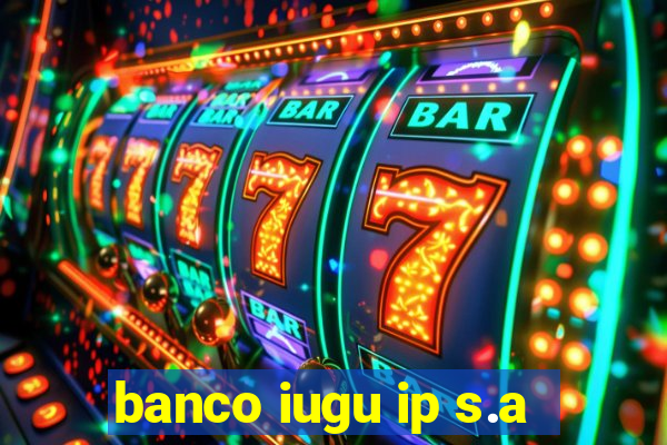 banco iugu ip s.a