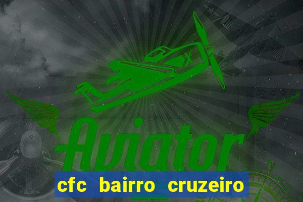 cfc bairro cruzeiro caxias do sul