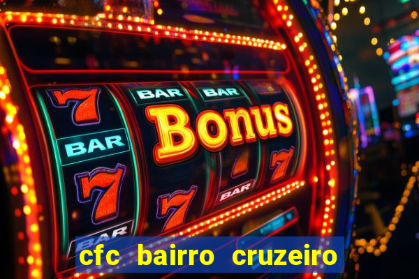 cfc bairro cruzeiro caxias do sul