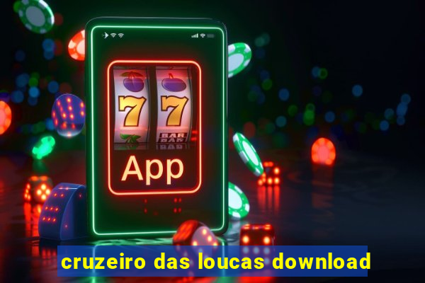 cruzeiro das loucas download