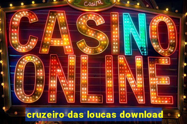 cruzeiro das loucas download