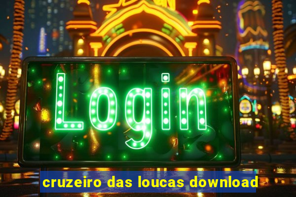 cruzeiro das loucas download