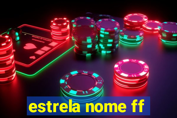 estrela nome ff