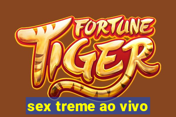 sex treme ao vivo