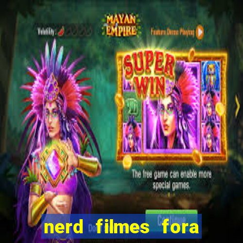 nerd filmes fora do ar