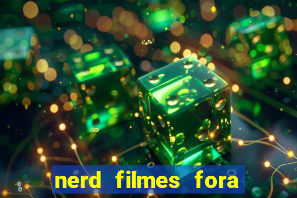 nerd filmes fora do ar