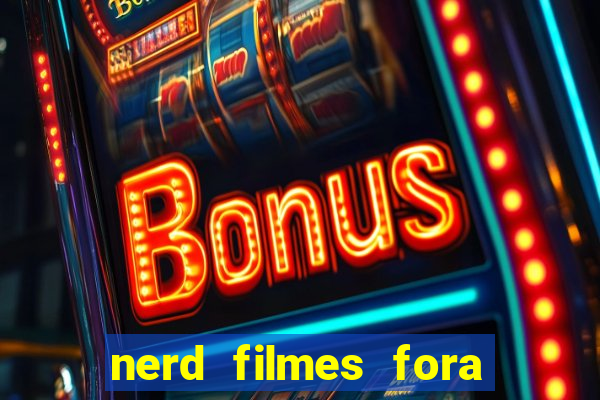 nerd filmes fora do ar