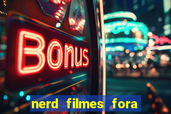 nerd filmes fora do ar