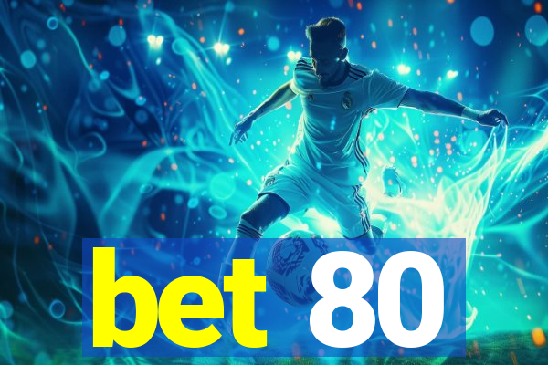 bet 80