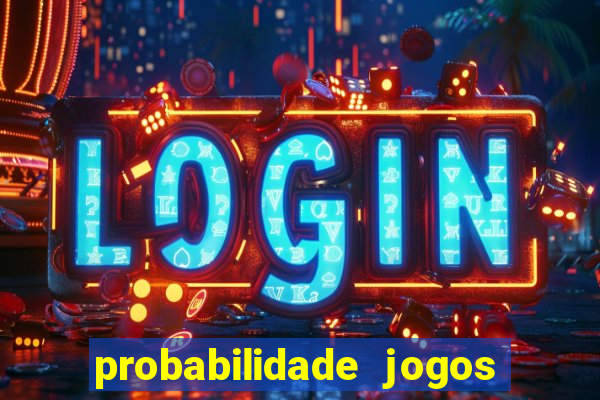 probabilidade jogos de hoje