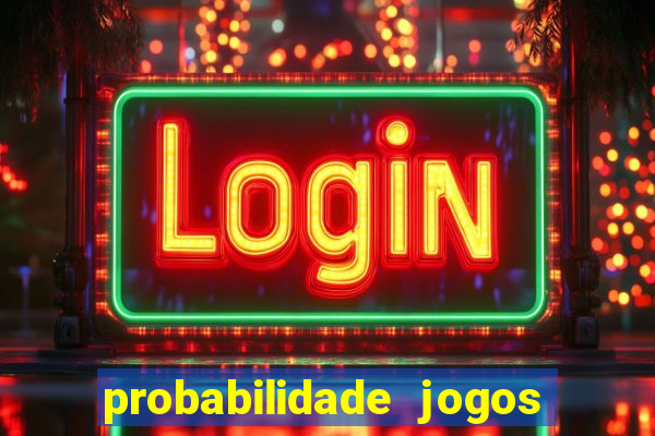 probabilidade jogos de hoje