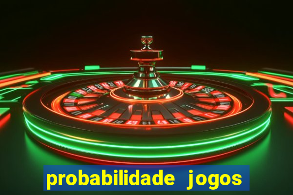 probabilidade jogos de hoje