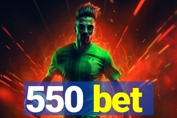 550 bet