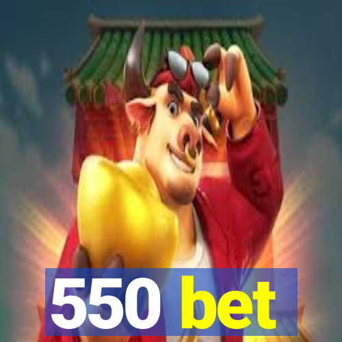 550 bet