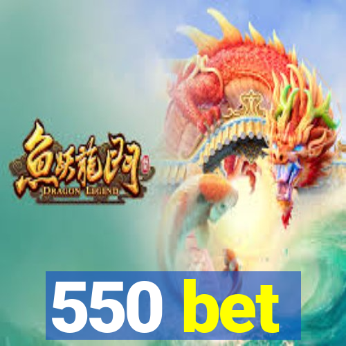 550 bet