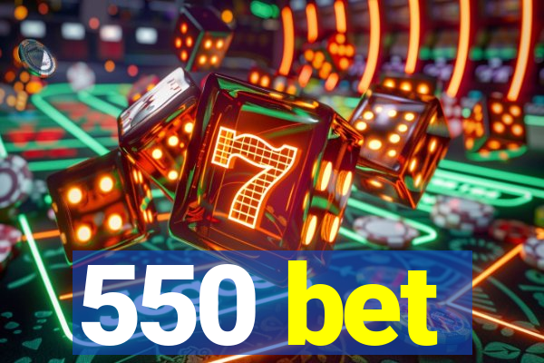 550 bet