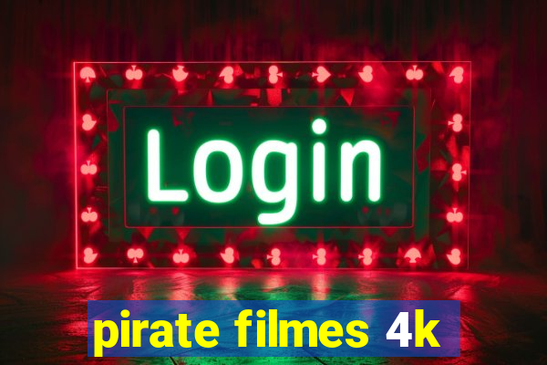 pirate filmes 4k