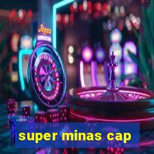 super minas cap