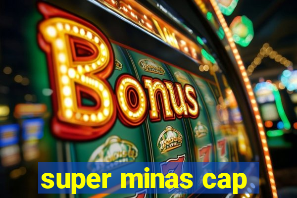 super minas cap