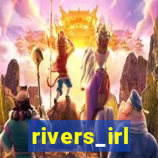 rivers_irl