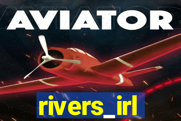 rivers_irl