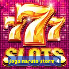 jogo naruto storm 4