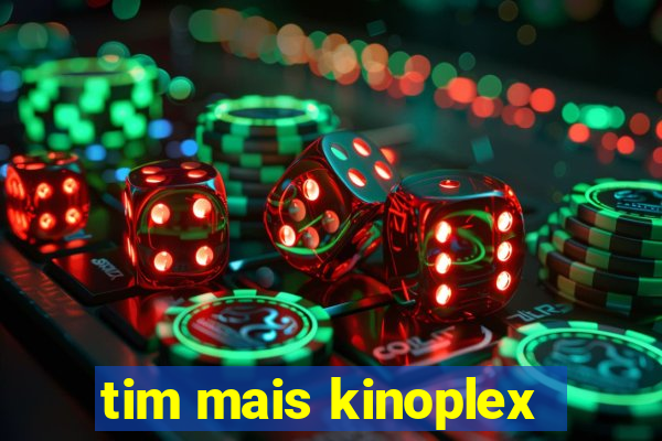 tim mais kinoplex