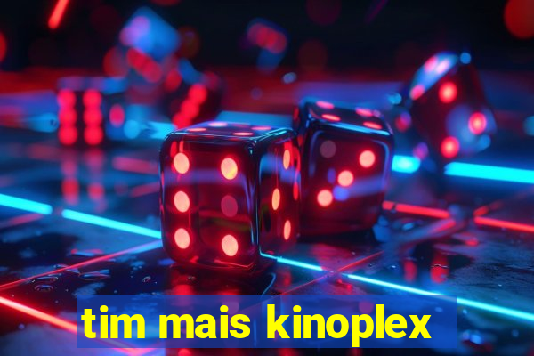 tim mais kinoplex