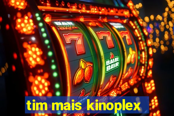 tim mais kinoplex