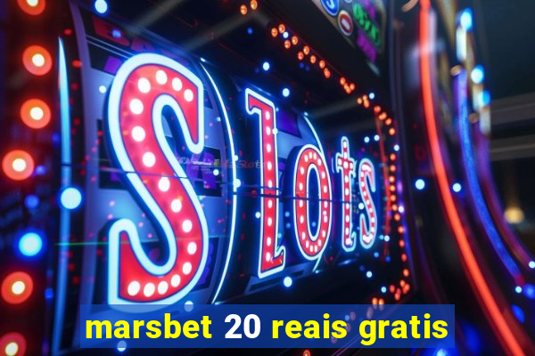 marsbet 20 reais gratis