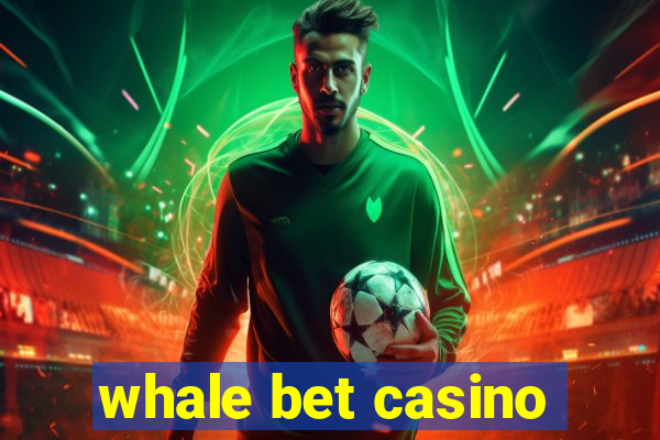 whale bet casino