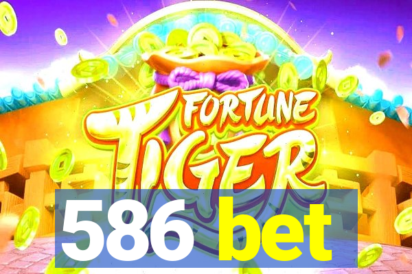 586 bet