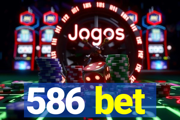 586 bet