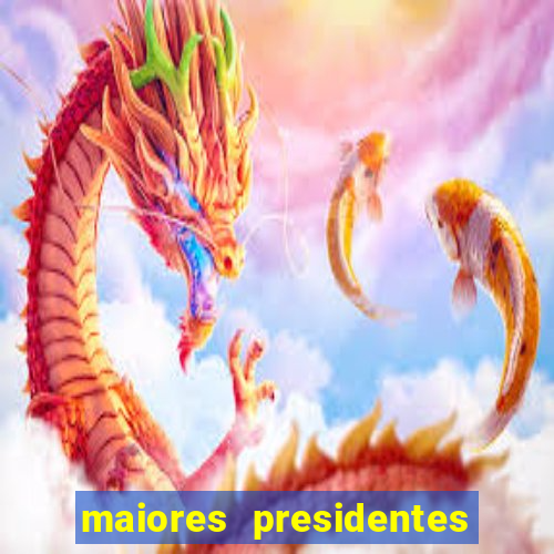 maiores presidentes do brasil