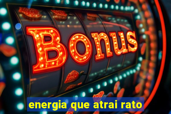 energia que atrai rato