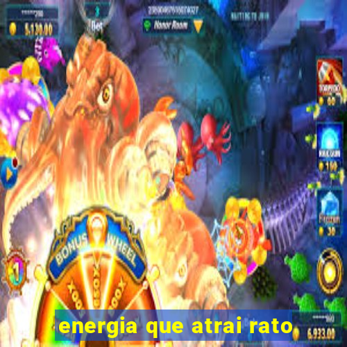 energia que atrai rato