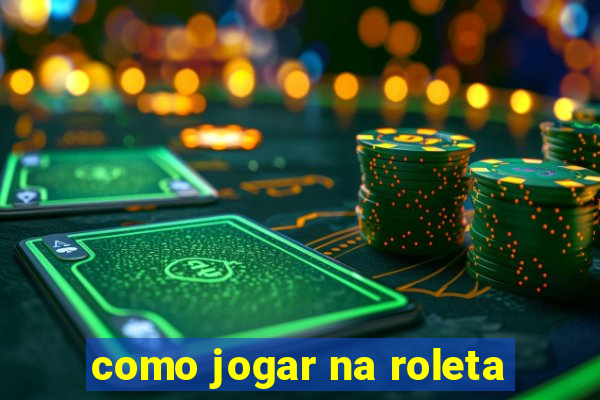 como jogar na roleta