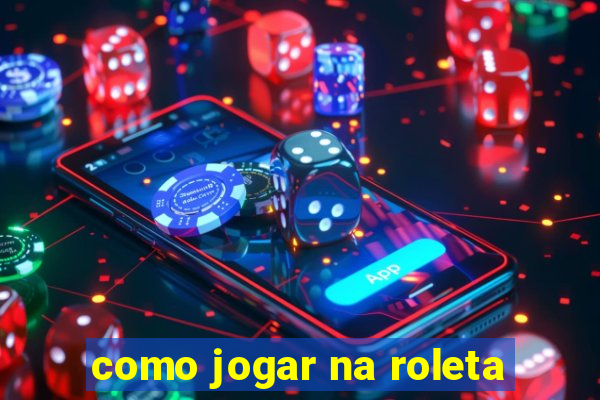 como jogar na roleta