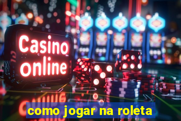 como jogar na roleta