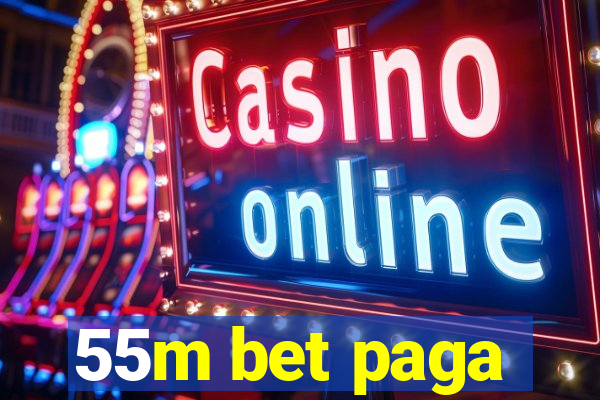 55m bet paga