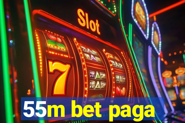 55m bet paga