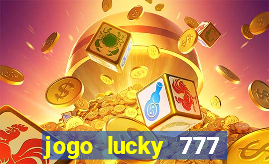 jogo lucky 777 paga mesmo