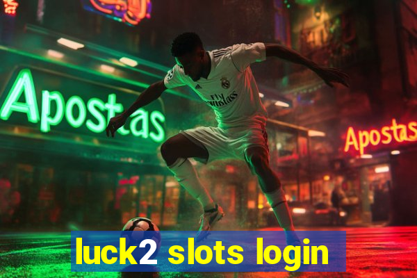 luck2 slots login