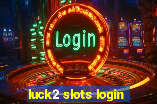 luck2 slots login