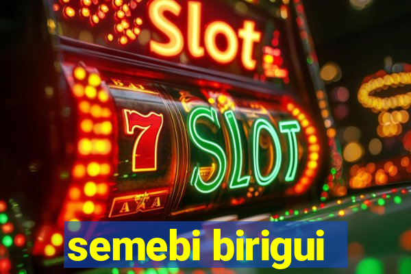 semebi birigui